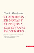 CUADERNO DE NOTAS Y CONSEJOS A LOS JOVENES ESCRITORES de BAUDELAIRE, CHARLES 