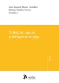 TRIBUTOS, AGUAS E INFRAESTRUCTURAS de ALONSO GONZALEZ, LUIS MANUEL 