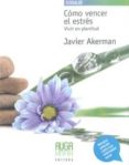 COMO VENCER EL ESTRES de AKERMAN, JAVIER 