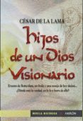HIJOS DE UN DIOS VISIONARIO di LAMA, CESAR DE LA 