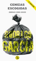 CENIZAS ESCOGIDAS: OBRAS 1986-2009 di GARCIA, RODRIGO 