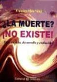 LA MUERTE? NO EXISTE!: TODO ES VIDA, DESARROLLO Y EVOLUCION di VV.AA