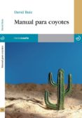 MANUAL PARA COYOTES di RUIZ, DAVID 