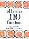 EL HORNO NO FUNCIONA di VERNIER, CAMILLE 