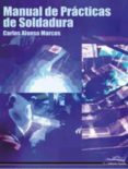 MANUAL DE PRACTICAS DE SOLDADURA de ALONSO MARCOS, CARLOS 