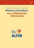 BIBLIOTECA UNIVERSITARIA, CRAI Y ALFABETIZACION INFORMACIONAL di PINTO, MARIA 