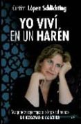 YO VIVI EN UN HAREN: MIS GRANDES REPORTAJES A LO LARGO DEL MUNDO DE KOSOVO A CALCUTA de LOPEZ SCHLICHTING, CRISTINA 