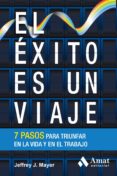 EL EXITO ES UN VIAJE: 7 PASOS CLAVE PARA DISFRUTAR EN LA VIDA Y E N EL TRABAJO di MAYER, JEFFREY J. 