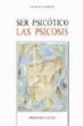 SER PSICOTICO LAS PSICOSIS de CAPARROS SANCHEZ, NICOLAS 