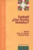 EUSKADI: UNA FICCION HISTORICA? de PEREZ DE LABORDA, ALBERTO  PEREZ DE RADA 