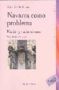 NAVARRA COMO PROBLEMA (2 ED.): NACION Y NACIONALISMO EN NAVARRA di IZU BELLOSO, MIGUEL JOSE 