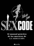 SEX CODE: EL MANUAL PRACTICO DE LOS MAESTROS DE LA SEDUCCION di LUNA, MARIO 