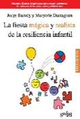 LA FIESTA MAGICA Y REALISTA DE LA RESILIENCIA INFANTIL: MANUAL Y TECNICAS TERAPEUTICAS PARA APOYAR Y PROMOVER LA RESILIENCIA DE LOS NIOS, NIAS Y ADOLESCENTES de BARUDY, JORGE 