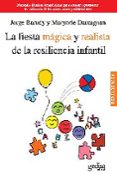 LA FIESTA MAGICA Y REALISTA DE LA RESILIENCIA INFANTIL: MANUAL Y TECNICAS TERAPEUTICAS PARA APOYAR Y PROMOVER LA RESILIENCIA DE LOS NIOS, NIAS Y ADOLESCENTES di BARUDY, JORGE 