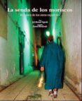LA SENDA DE LOS MORISCOS: EN BUSCA DE LOS OTROS ESPAOLES de FAJARDO, JOSE MANUEL 