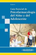 GUIA ESENCIAL DE PSICOFARMACOLOGA DEL NIO Y DEL ADOLESCENTE de SOUTULLO ESPERON, CESAR 