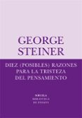 DIEZ (POSIBLES) RAZONES PARA LA TRISTEZA DEL PENSAMIENTO di STEINER, GEORGE 