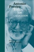 TODOS LOS CUENTOS de PEREIRA, ANTONIO 