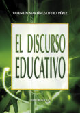EL DISCURSO EDUCATIVO de MARTINEZ-OTERO PEREZ, VALENTIN 