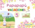 VACACIONES PAPAPAPU ( 5 AOS) EDUCACIN INFANTIL 3-5 AOS di VV.AA