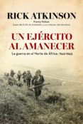 UN EJERCITO AL AMANECER de ATKINSON, RICK 