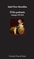 EL FRIO PROLETARIO: ANTOLOGIA 1992-2018 di PEREZ MONTALBAN, ISABEL 