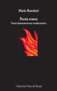 POESA TRUNCA (POESA LATINOAMERICANA REVOLUCIONARIA) de BENEDETTI, MARIO 