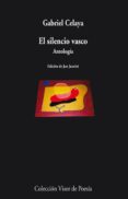 EL SILENCIO VASCO: ANTOLOGIA de CELAYA, GABRIEL 