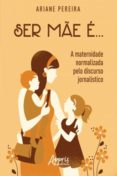 Ser Mãe É… – A Maternidade Normalizada Pelo Discurso Jornalístico (e