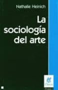 LA SOCIOLOGIA DEL ARTE di HEINICH, NATHALIE 