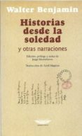 HISTORIAS DESDE LA SOLEDAD Y OTRAS NARRACIONES di BENJAMIN, WALTER 