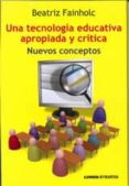 UNA TECNOLOGIA EDUCATIVA APROPIADA Y CRITICA di FAINHOLC, BEATRIZ 