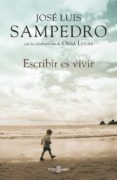 ESCRIBIR ES VIVIR de SAMPEDRO, JOSE LUIS 