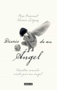 DIARIO DE UN ANGEL: NUESTRO MUNDO VISTO POR UNA ANGEL de PASCUET, PERE  LOPEZ, NURIA 