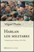 HABLAN LOS MILITARES: TESTIMONIO PARA LA HISTORIA (1939-1996) de PLATON, MIGUEL 