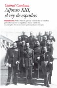 ALFONSO XIII, EL REY DE ESPADAS de CARDONA, GABRIEL 