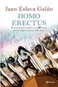 HOMO ERECTUS: EL MANUAL PARA HOMBRES QUE NO DEBEN LEER LAS MUJERE S (AUNQUE ALLA ELLAS) de ESLAVA GALAN, JUAN 