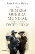 LA PRIMERA GUERRA MUNDIAL CONTADA PARA ESCEPTICOS de ESLAVA GALAN, JUAN 