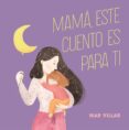 MAMA, ESTE CUENTO ES PARA TI de VILLAR, MAR 