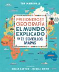 PRISIONEROS DE LA GEOGRAFIA: EL MUNDO EXPLICADO EN 12 SENCILLOS MAPAS de MARSHALL, TIM 