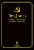 JIM JONES: PRODIGIOS Y MILAGROS DE UN PREDICADOR APOCALIPTICO di JONES, JIM 