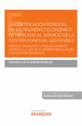 LA CERTIFICACIN FORESTAL: UN INSTRUMENTO ECONMICO DE MERCADO AL SERVICIO DE LA GESTIN FORESTAL SOSTENIBLE de GARCIA-MORENO RODRIGUEZ, FERNANDO 