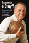 ESCUCHANDO A CRUYFF. SU VIDA Y SU FUTBOL EN 150 FRASES di WINCKELS, EDWIN 