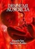 DESDE MI AUSENCIA di SAIZ GOMEZ, RICARDO ROBLES SASTRE, ESPERANZA 