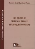 LOS DELITOS DE TRAFICO DE DROGAS: ESTUDIO JURISPRUDENCIAL di MARTINEZ PARDO, VICENTE JOSE 