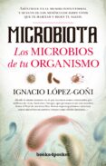 MICROBIOTA: LOS MICROBIOS DE TU ORGANISMO di LOPEZ-GOI, IGNACIO 