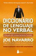 DICCIONARIO DE LENGUAJE NO VERBAL: UNA GUIA DEL COMPORTAMIENTO HUMANO de NAVARRO, JOE 