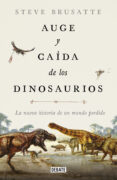 AUGE Y CADA DE LOS DINOSAURIOS di BRUSATTE, STEVE 