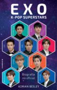 EXO. K-POP SUPERSTARS de BESLEY, ADRIAN 