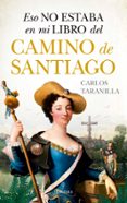 ESO NO ESTABA EN MI LIBRO DEL CAMINO DE SANTIAGO de TARANILLA, CARLOS 